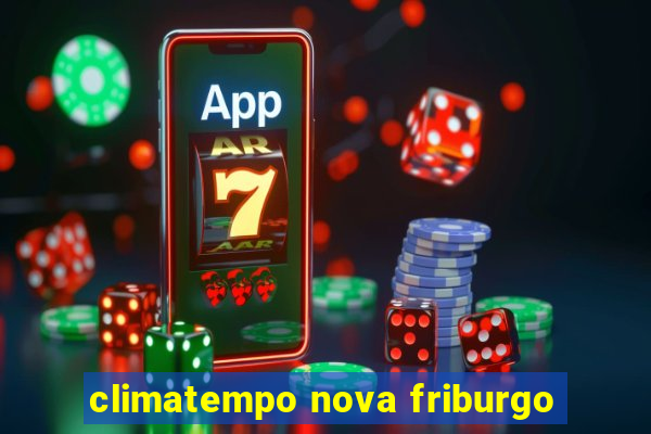 climatempo nova friburgo